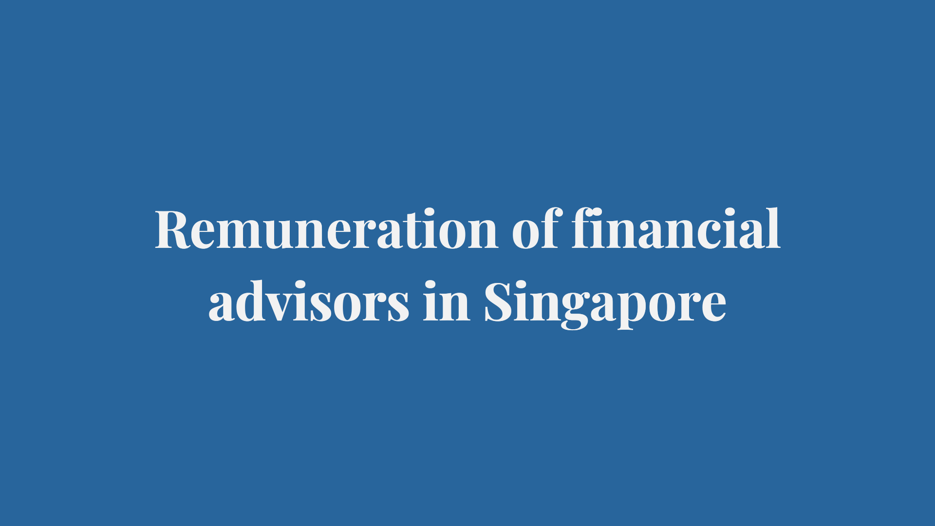 Remuneration of financial advisors in Singapore