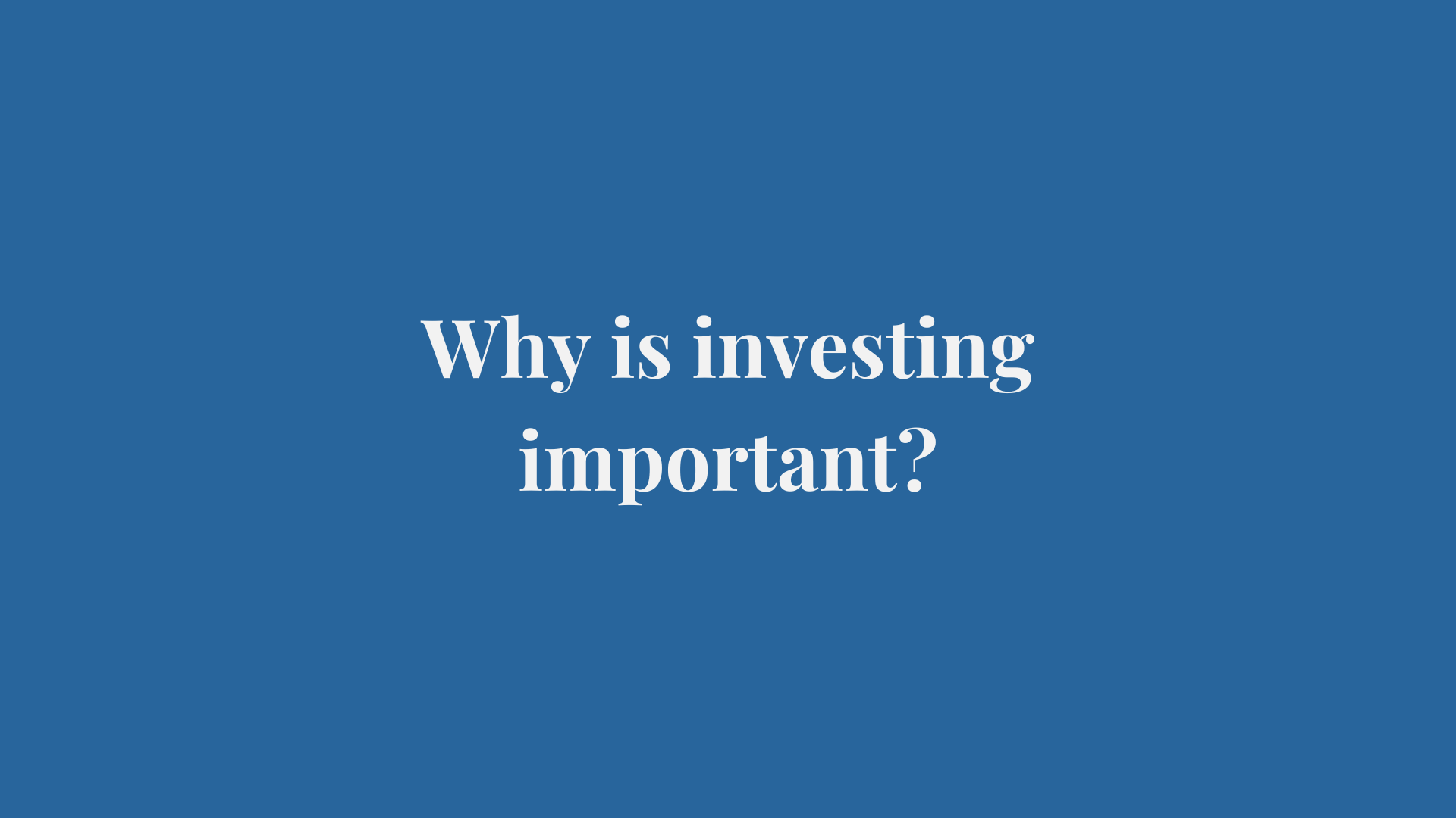 Why is investing important?